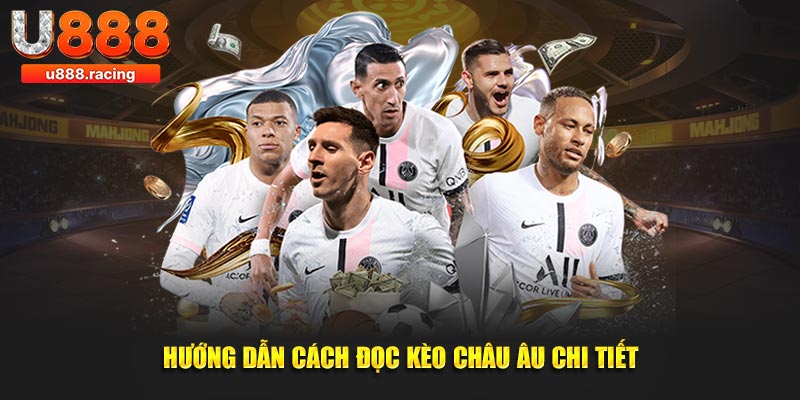 Hướng dẫn newbie cách đọc kèo Châu Âu chi tiết