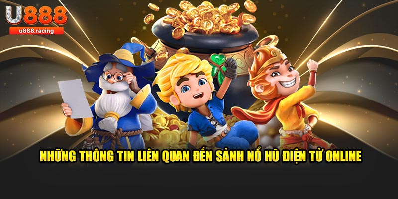 Những thông tin liên quan đến sảnh nổ hũ điện tử online